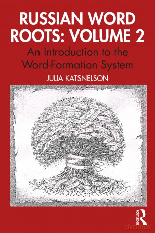 Russian Word Roots: Volume 2: An Introduction to the Word-Formation System - Katsnelson Julia [KSIĄŻKA]