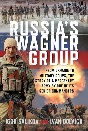 Russia's Wagner Group: From Ukraine to Military Coups, the Story of a Mercenary Army by One of its Senior Commanders - Ivan Dolvich [KSIĄŻKA]