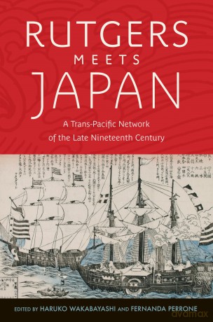 Rutgers Meets Japan: A Trans-Pacific Network of the Late Nineteenth Century (CERES: Rutgers Studies in History) - Haruko Wakabayashi [KSIĄŻKA]