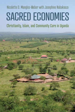 Sacred Economies: Christianity, Islam, and Community Care in Uganda - Nicol Manglos-Weber [KSIĄŻKA]