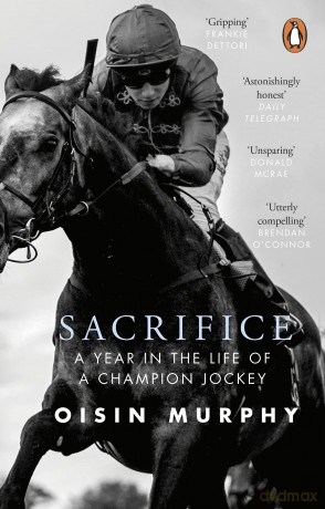 Sacrifice: A Year in the Life of a Champion Jockey - Oisin Murphy [KSIĄŻKA]