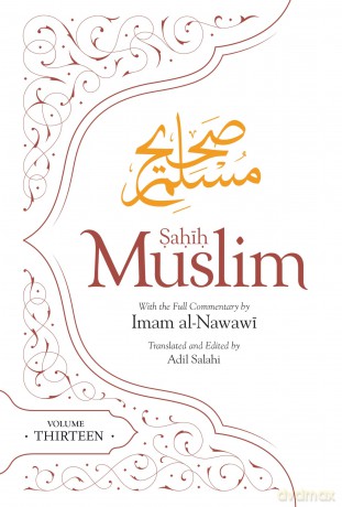 Sahih Muslim (Volume 13): With the Full Commentary by Imam Nawawi (Al Minhaj bi Sharh Sahih Muslim) - Imam Ab Muslim [KSIĄŻKA]
