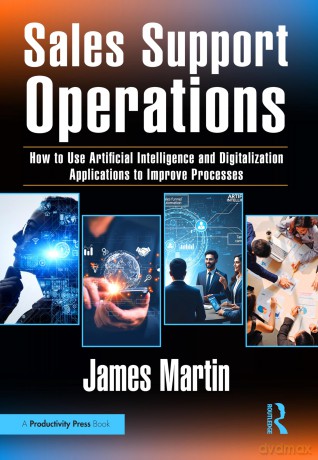 Sales Support Operations: How to Use Artificial Intelligence and Digitalization Applications to Improve Processes - Martin James [KSIĄŻKA]