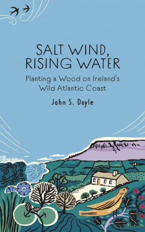 Salt Wind, Rising Water: Planting a Wood on Ireland's Wild Atlantic Coast - John S Doyle [KSIĄŻKA]