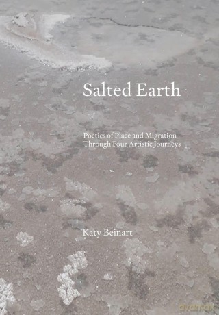 Salted Earth: Poetics of Place and Migration Through Four Artistic Journeys - Katy Beinart [KSIĄŻKA]