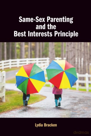 Same-Sex Parenting and the Best Interests Principle - Bracken Lydia [KSIĄŻKA]