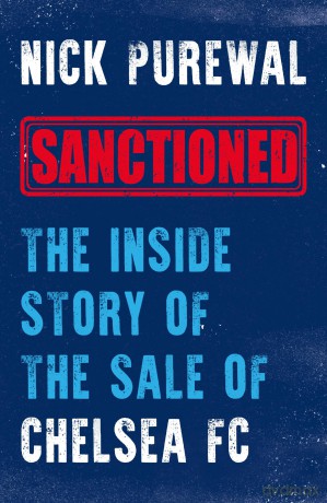 Sanctioned: The Inside Story of the Sale of Chelsea FC - Nick Purewal [KSIĄŻKA]