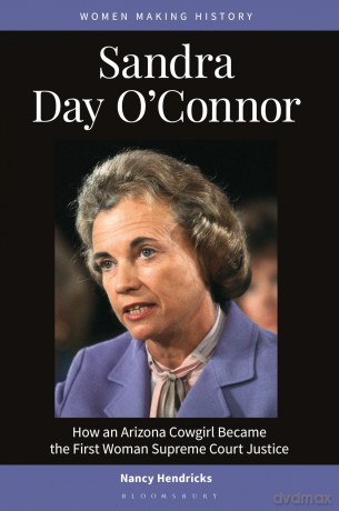 Sandra Day O'Connor: How an Arizona Cowgirl Became the First Woman Supreme Court Justice (Women Making History) - Nancy Hendricks [KSIĄŻKA]