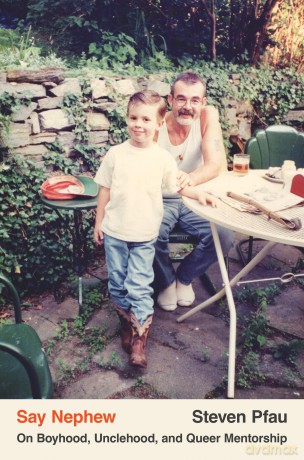 Say Nephew: On Boyhood, Unclehood, and Queer Mentorship - Steven Pfau [KSIĄŻKA]