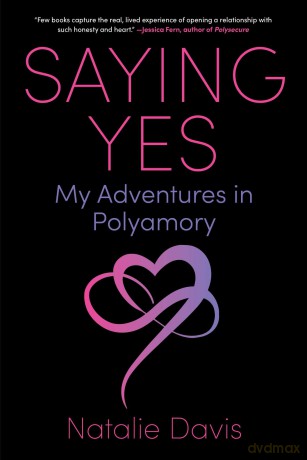 Saying Yes: My Adventures in Polyamory - Natalie Davis [KSIĄŻKA]