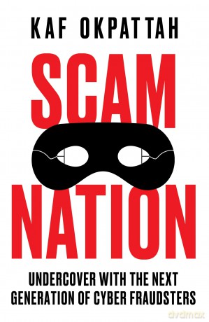 Scam Nation: An award-winning investigative journalist comes face-to-face with the cyber-criminals trying to defraud you - Kaf Okpattah [KSIĄŻKA]