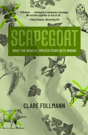Scapegoat: What the Invasive Species Story Gets Wrong - Clare Follmann [KSIĄŻKA]