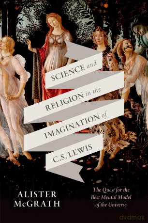 Science and Religion in the Imagination of C. S. Lewis: The Quest for the Best Mental Model of the Universe [KSIĄŻKA]
