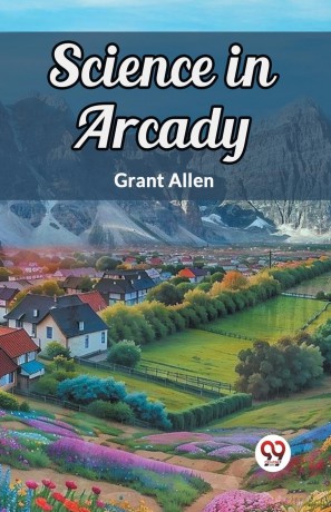 Science in Arcady (Edition2024) - Grant Allen [KSIĄŻKA]