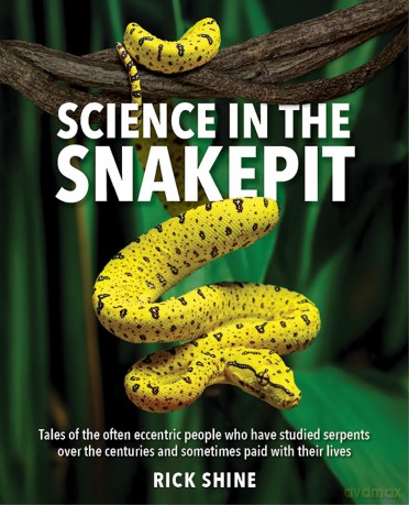 Science in the Snakepit: Tales of the often eccentric people who have studied serpents over the centuries and have sometimes paid with their lives - Rick Shine [KSIĄŻKA]