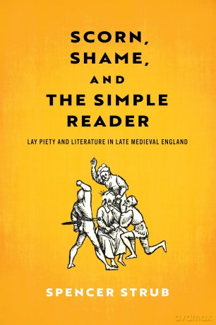 Scorn, Shame, and the Simple Reader: Lay Piety and Literature in Late Medieval England (The Middle Ages Series) - Spencer Strub [KSIĄŻKA]