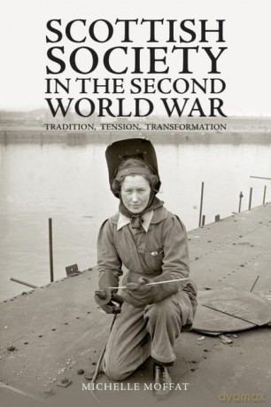 Scottish Society in the Second World War: Tradition, Tension, Transformation - Moffat Michelle [KSIĄŻKA]