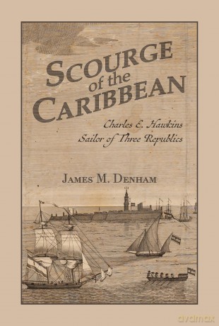 Scourge of the Caribbean: Charles E. Hawkins, Sailor of Three Republics (Maritime Currents: History and Archaeology) - James M. Denham [KSIĄŻKA]