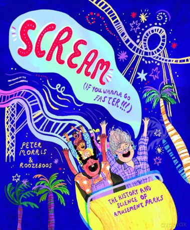Scream If You Wanna Go Faster!: The History and Science of Amusement Parks - Peter Morris [KSIĄŻKA]