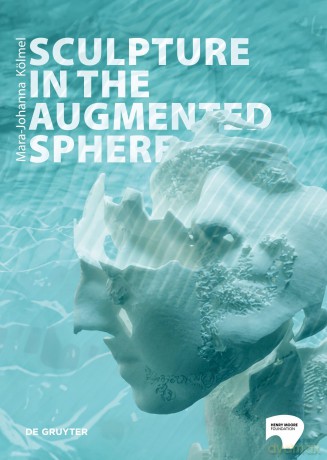 Sculpture in the Augmented Sphere: Reflections at the Intersection of Corporeality, Plasticity and Monumentality [KSIĄŻKA]