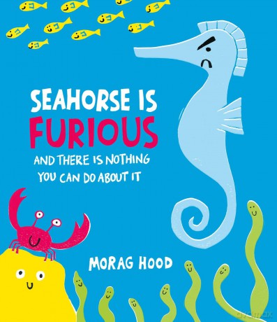 Seahorse is Furious: (and there is NOTHING you can do about it!) - Morag Hood [KSIĄŻKA]