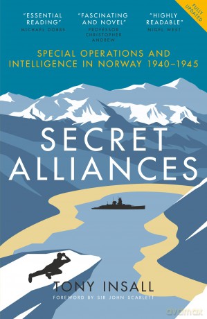 Secret Alliances: Special Operations and Intelligence in Norway 1940-1945 - The British Perspective - Tony Insall [KSIĄŻKA]