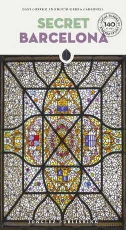 Secret Barcelona 140 hidden gems and unique things to do in Barcelona (Secret Guides) [KSIĄŻKA]
