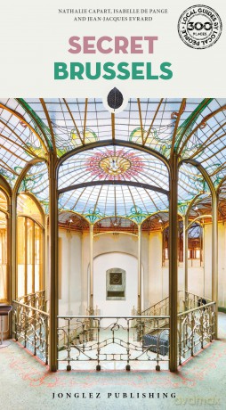 Secret Brussels: A guide to 300 unusual and unfamiliar places (Jonglez Secret Guides) - Nathalie Capart [KSIĄŻKA]