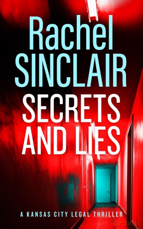 Secrets and Lies: A Damien Harrington Legal Thriller 5: 11 (Kansas City Legal Thrillers) - Rachel Sinclair [KSIĄŻKA]