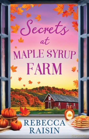 Secrets at Maple Syrup Farm: The perfect funny, cozy and heart-warming small-town romance to fall in love with in 2026! Perfect for fans of Laurie Gilmore, Portia Macintosh and Jo Thomas - Rebecca Raisin [KSIĄŻKA]