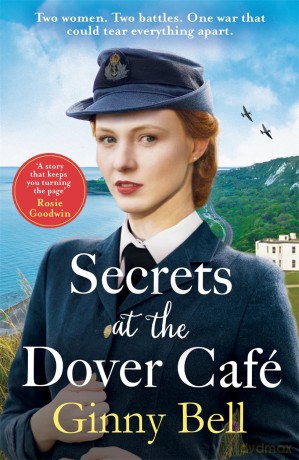 Secrets at the Dover Cafe: The sixth book in the dramatic World War II Dover Cafe series - Ginny Bell [KSIĄŻKA]