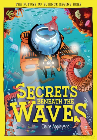 Secrets Beneath the Waves: How the Seas Shape Our World (Tomorrow's World) - Claire Appleyard [KSIĄŻKA]