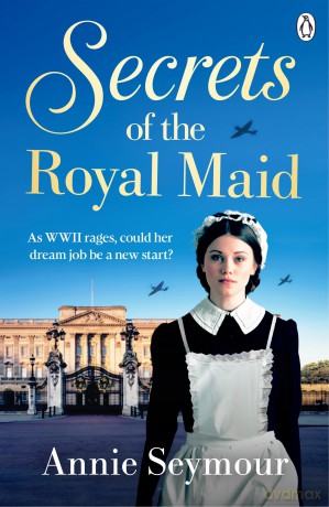 Secrets of the Royal Maid: A heartwarming WWII saga series that sees a young woman swap the Welsh mines for Buckingham Palace (The Royal Maid Series, 1) - Annie Seymour [KSIĄŻKA]