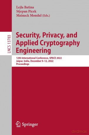 Security, Privacy, and Applied Cryptography Engineering: 12th International Conference, SPACE 2022, Jaipur, India, December 9-12, 2022, Proceedings: 13783 (Lecture Notes in Computer Science, 13783) - Lejla Batina [KSIĄŻKA]