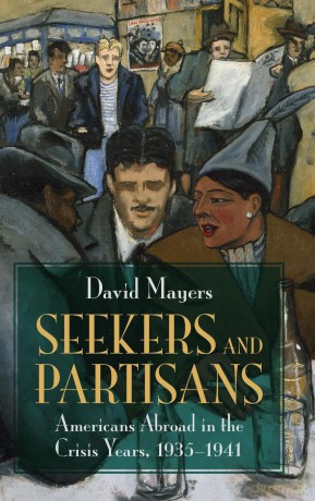 Seekers and Partisans: Americans Abroad in the Crisis Years, 1935-1941 - David Mayers [KSIĄŻKA]