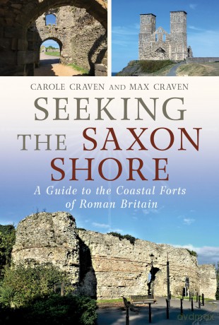 Seeking the Saxon Shore: A Guide to the Coastal Forts of Roman Britain - Maxwell Craven [KSIĄŻKA]