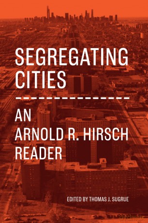 Segregating Cities: An Arnold R. Hirsch Reader (Historical Studies of Urban America) - Arnold R. Hirsch [KSIĄŻKA]