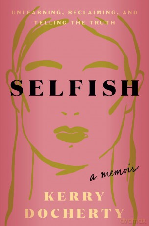 Selfish: Unlearning, Reclaiming, and Telling the Truth - Kerry Docherty [KSIĄŻKA]