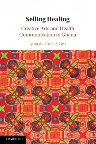 Selling Healing: Creative Arts and Health Communication in Ghana - Aikins Ama De-Graft [KSIĄŻKA]