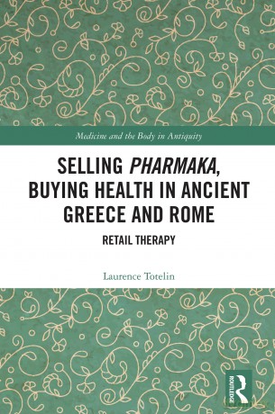 Selling Pharmaka, Buying Health in Ancient Greece and Rome: Retail Therapy (Medicine and the Body in Antiquity) - Totelin [KSIĄŻKA]