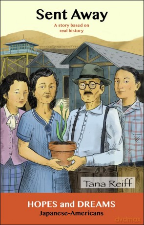 Sent Away: Japanese-Americans: A Story Based on Real History (Hopes and Dreams) - Tana Reiff [KSIĄŻKA]