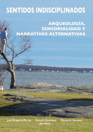 Sentidos indisciplinados: Arqueología, sensorialidad y narrativas alternativas - Roberto Pellini [KSIĄŻKA]