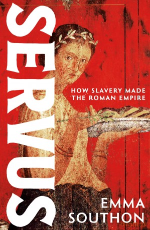 Servus: The moving, enthralling true story of slavery in the Roman Empire by acclaimed ancient historian Emma Southon - Emma Southon [KSIĄŻKA]
