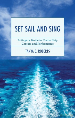 Set Sail and Sing: A Singer's Guide to Cruise Ship Careers and Performance (National Association of Teachers of Singing Books) - Tanya Roberts [KSIĄŻKA]