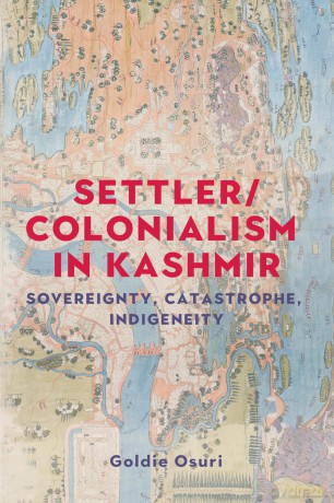 Settler/colonialism in Kashmir: Sovereignty, catastrophe, indigeneity - Goldie Osuri [KSIĄŻKA]
