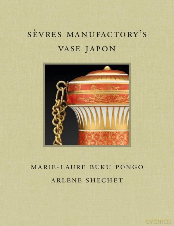 Sevres Manufactory's Vase Japon: 19 (Frick Diptych) - M-L Buku Pongo [KSIĄŻKA]