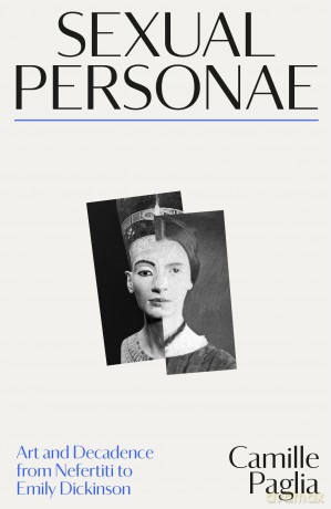 Sexual Personae: Art and Decadence from Nefertiti to Emily Dickinson - Camille Paglia [KSIĄŻKA]