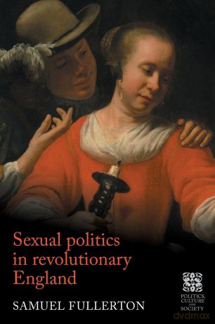 Sexual Politics in Revolutionary England (Politics, Culture and Society in Early Modern Britain) - Sam Fullerton [KSIĄŻKA]