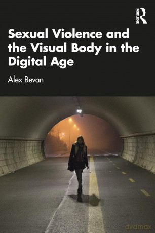 Sexual Violence and the Visual Body in the Digital Age - Bevan Alex [KSIĄŻKA]