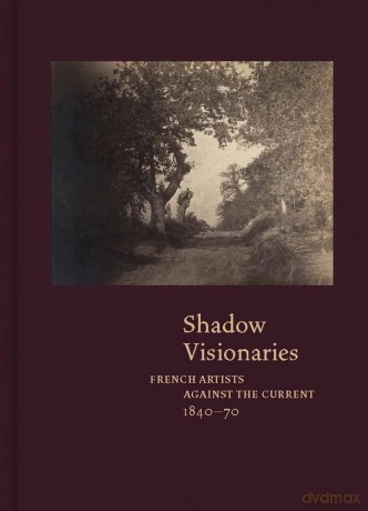 Shadow Visionaries: French Artists Against the Current, 1840-70 - Anne (Ed) Leonard [KSIĄŻKA]